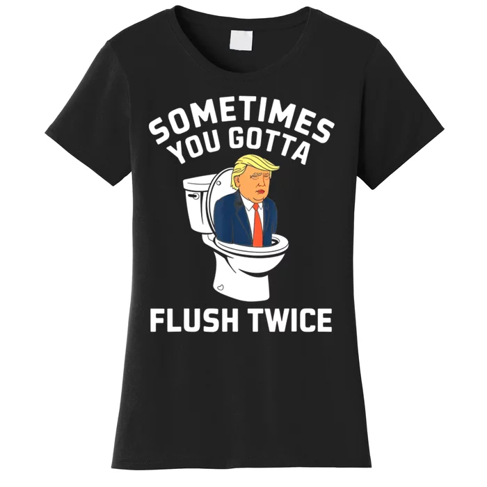 Funny Anti Trump Sometimes You Gotta Flush Twice Women's T-Shirt