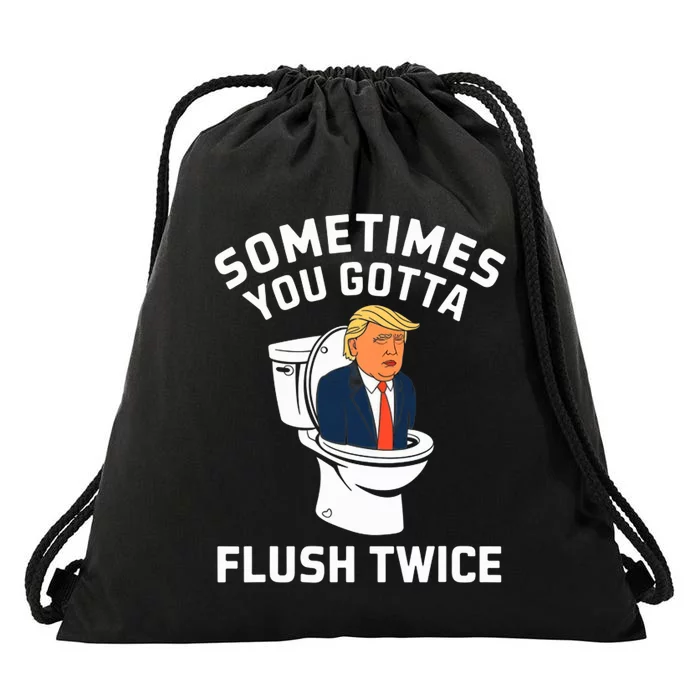 Funny Anti Trump Sometimes You Gotta Flush Twice Drawstring Bag