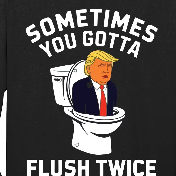 Funny Anti Trump Sometimes You Gotta Flush Twice Long Sleeve Shirt