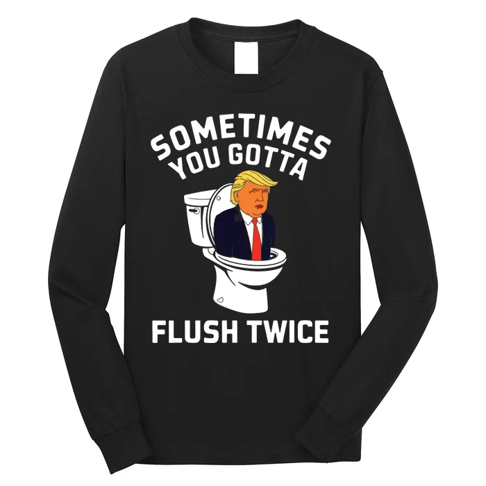 Funny Anti Trump Sometimes You Gotta Flush Twice Long Sleeve Shirt