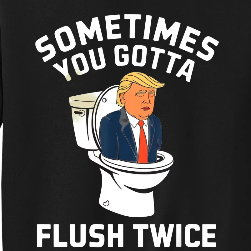 Funny Anti Trump Sometimes You Gotta Flush Twice Tall Sweatshirt