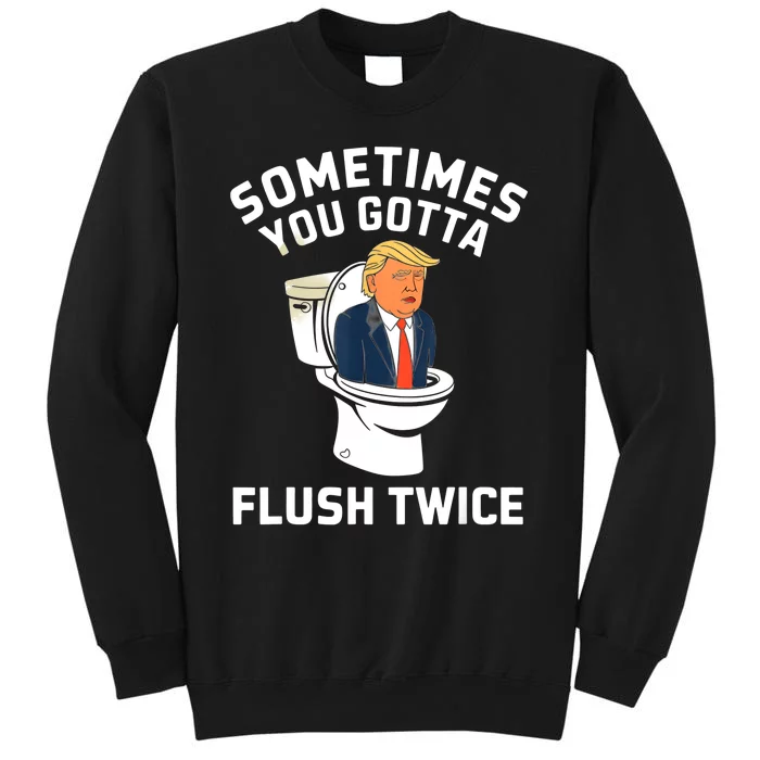 Funny Anti Trump Sometimes You Gotta Flush Twice Tall Sweatshirt