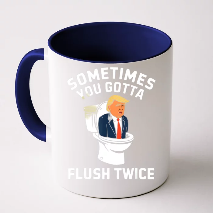 Funny Anti Trump Sometimes You Gotta Flush Twice Front & Back Coffee Mug