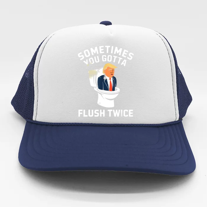 Funny Anti Trump Sometimes You Gotta Flush Twice Trucker Hat