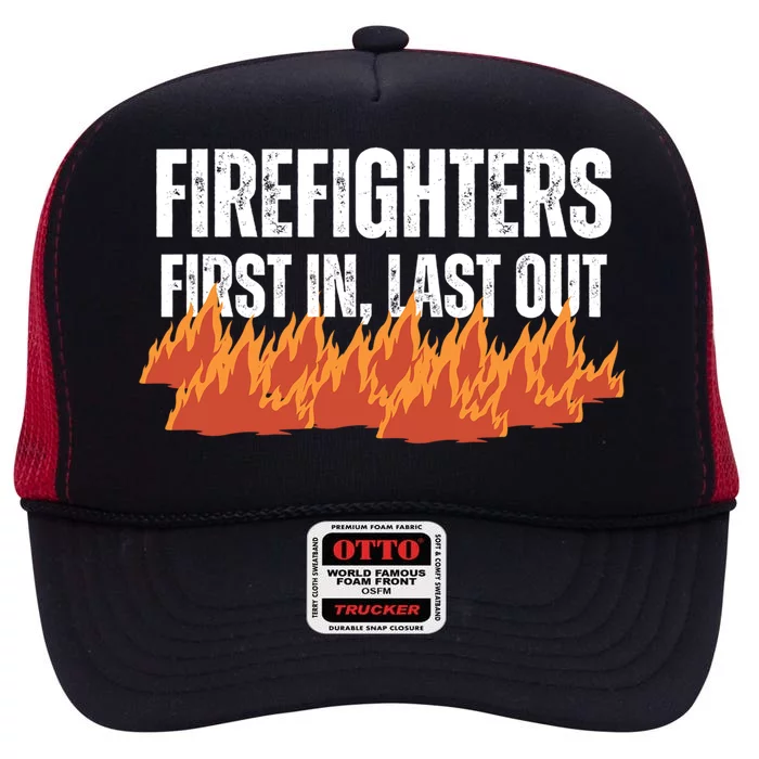 Firefighters Are The First In The Last Out And Save Lives Gift High Crown Mesh Trucker Hat