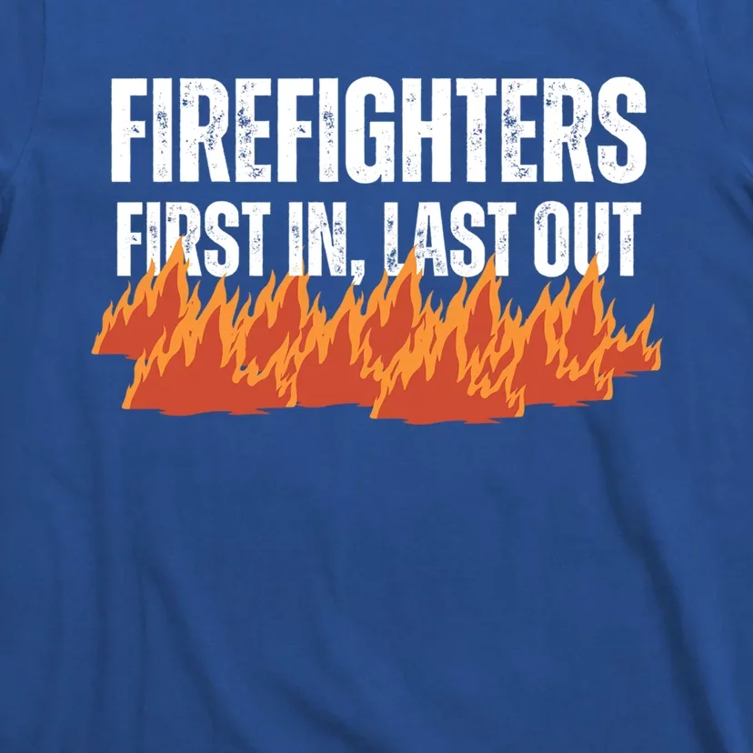 Firefighters Are The First In The Last Out And Save Lives Gift T-Shirt