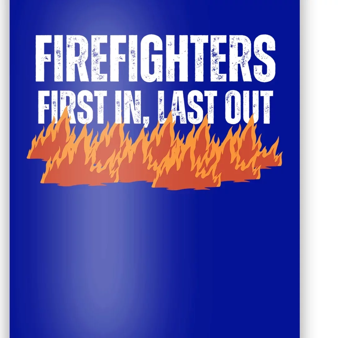 Firefighters Are The First In The Last Out And Save Lives Gift Poster