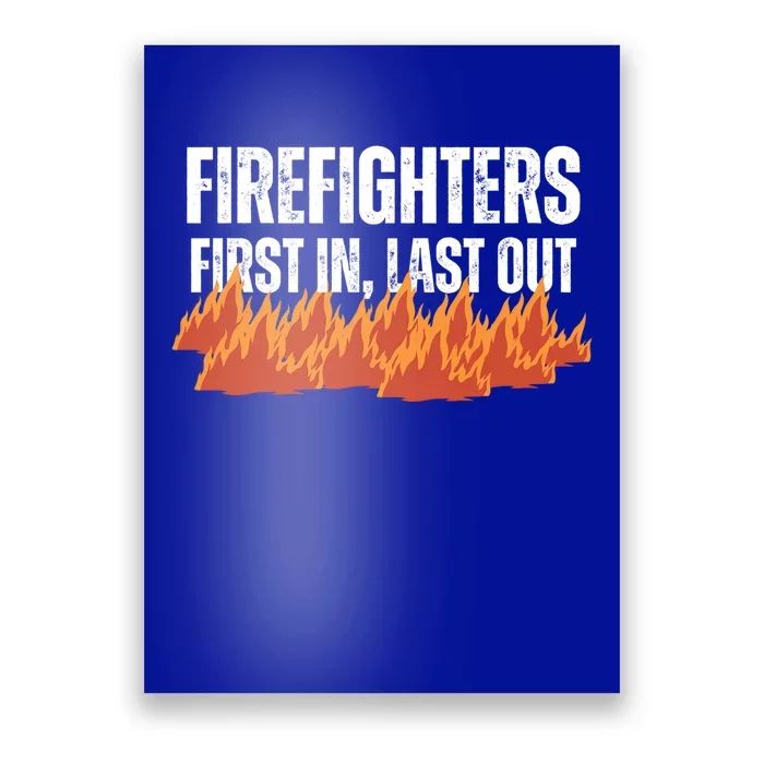 Firefighters Are The First In The Last Out And Save Lives Gift Poster