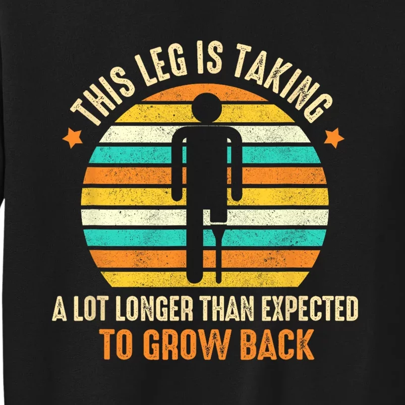 Funny Amputee This Leg Is Taking A Lot Longer To Grow Back Tall Sweatshirt