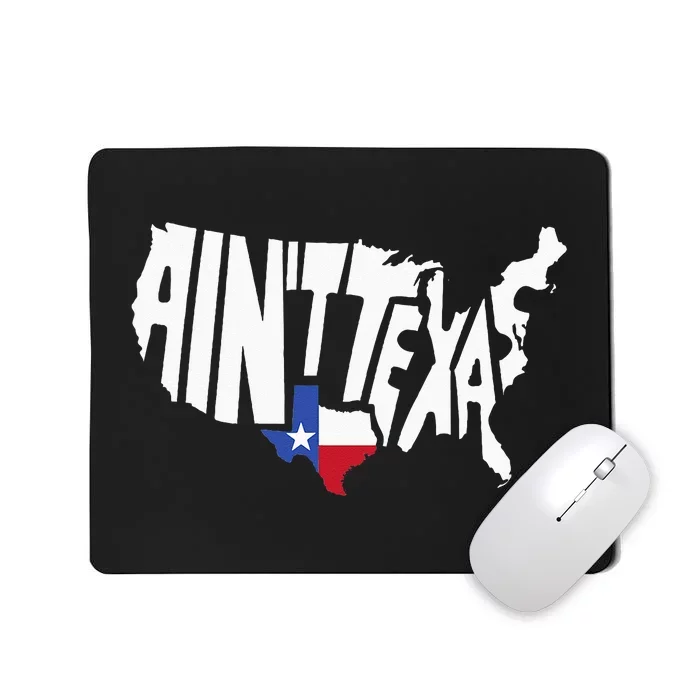 Funny Aint Texas USA Map Proud Texan Mousepad