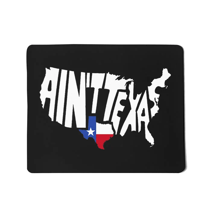 Funny Aint Texas USA Map Proud Texan Mousepad