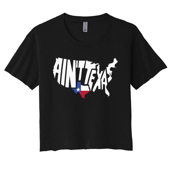 Funny Aint Texas USA Map Proud Texan Women's Crop Top Tee