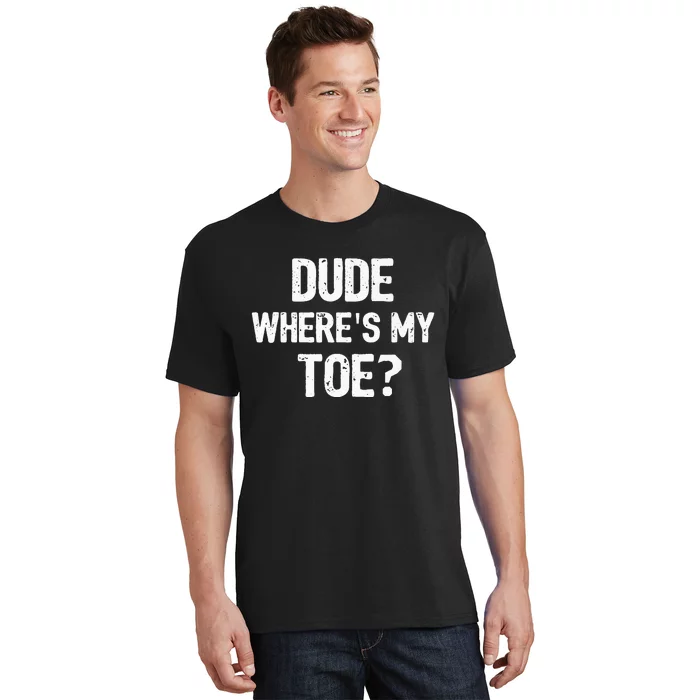 Funny Ampu Toe Prosthetic Leg Joke Gift T-Shirt