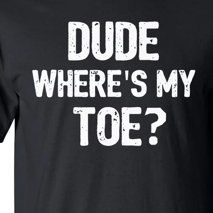 Funny Ampu Toe Prosthetic Leg Joke Gift Tall T-Shirt