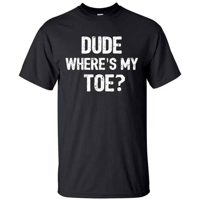 Funny Ampu Toe Prosthetic Leg Joke Gift Tall T-Shirt