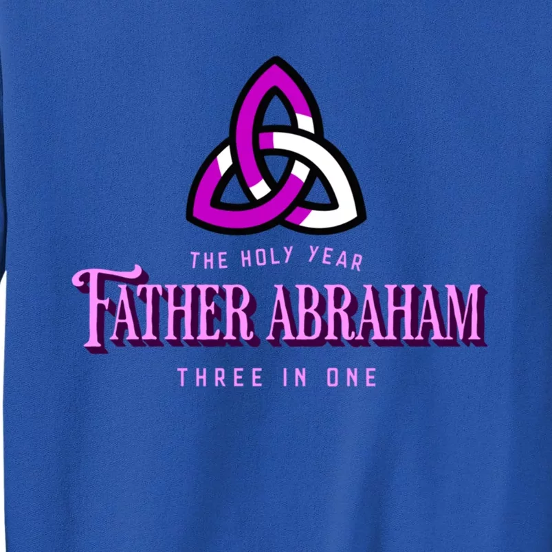 Father Abraham Three In One Apostle Holy Year Trinity Gift Tall Sweatshirt