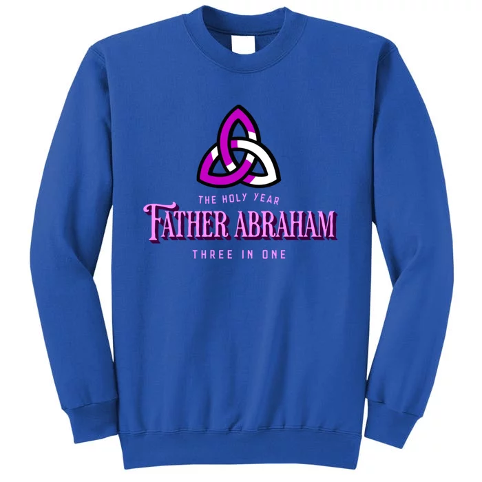 Father Abraham Three In One Apostle Holy Year Trinity Gift Tall Sweatshirt