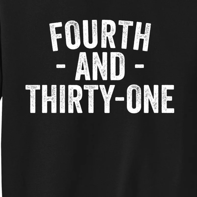 Fourth And Thirtyone 4th And 31 Goal Sweatshirt