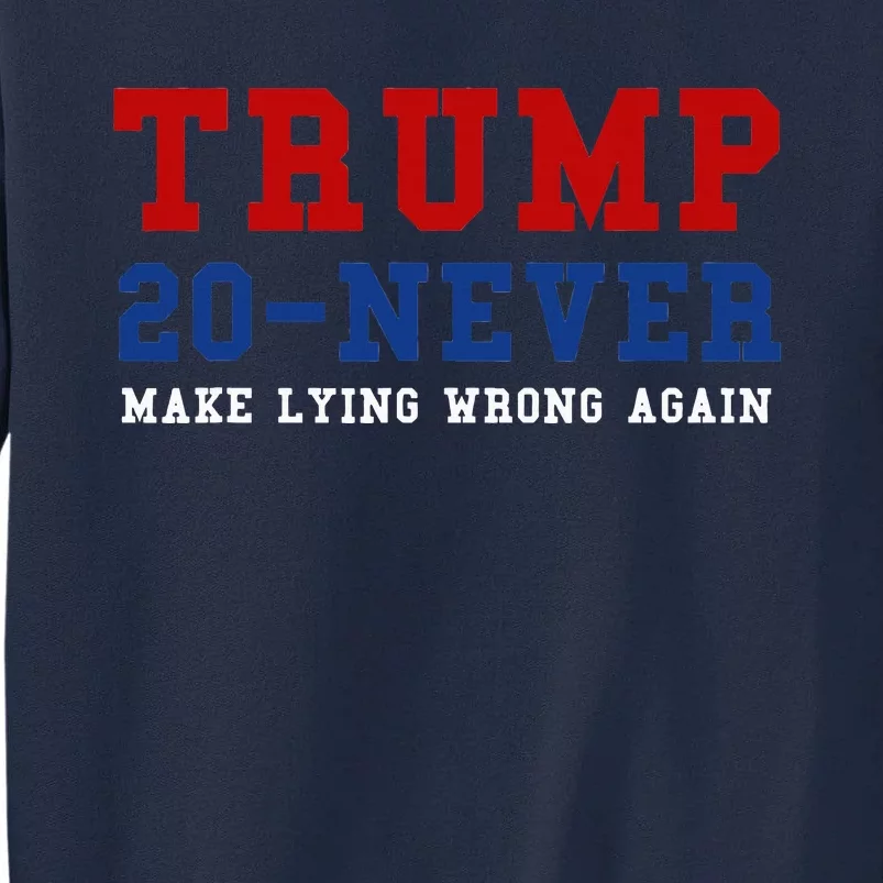 Funny Anti Trump 2020 Elections Make Lying Wrong Again Tall Sweatshirt