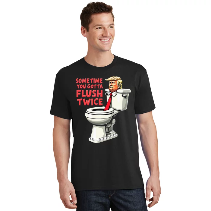 Funny Anti Trump Sometimes You Gotta Flush Twice T-Shirt