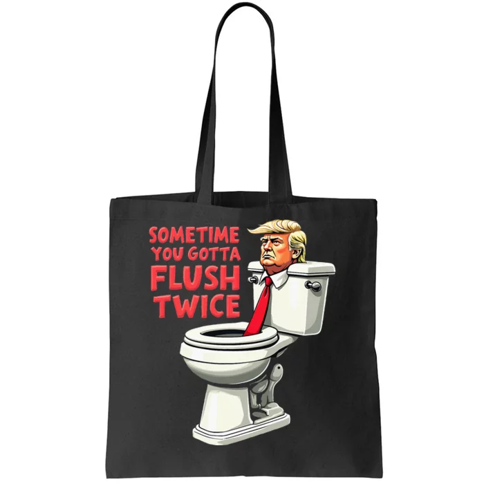 Funny Anti Trump Sometimes You Gotta Flush Twice Tote Bag