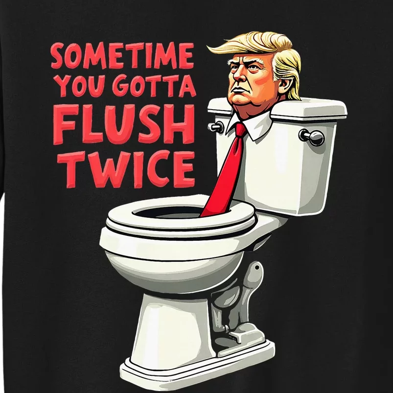 Funny Anti Trump Sometimes You Gotta Flush Twice Tall Sweatshirt