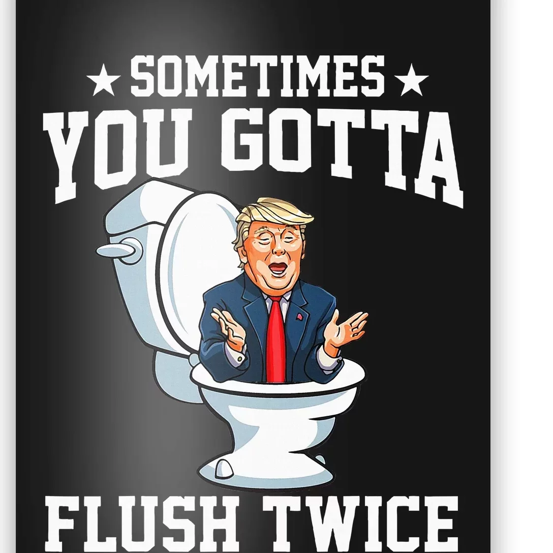 Funny Anti Trump Sometimes You Gotta Flush TwiceVote Kamala Poster