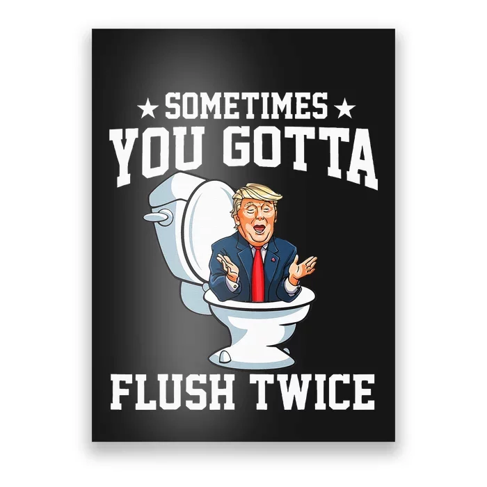 Funny Anti Trump Sometimes You Gotta Flush TwiceVote Kamala Poster