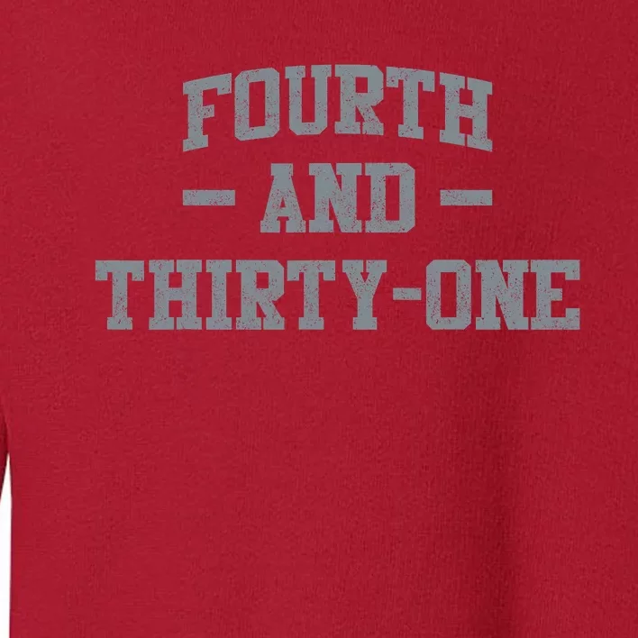 Fourth And Thirty One 4th And 31 Toddler Sweatshirt