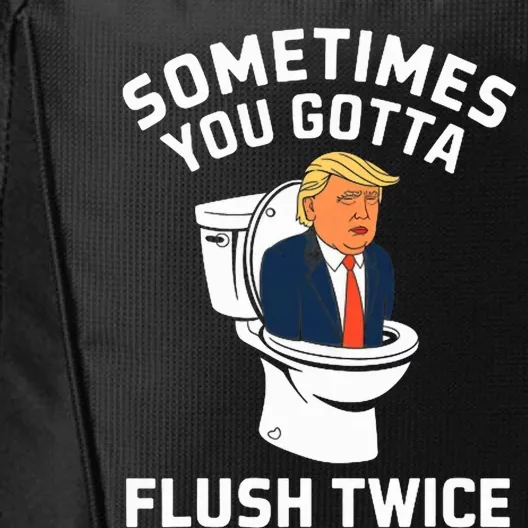 Funny Anti Trump Sometimes You Gotta Flush Twice City Backpack