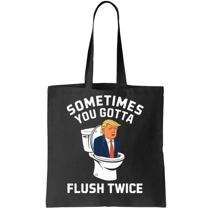 Funny Anti Trump Sometimes You Gotta Flush Twice Tote Bag