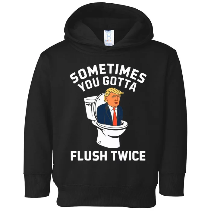 Funny Anti Trump Sometimes You Gotta Flush Twice Toddler Hoodie