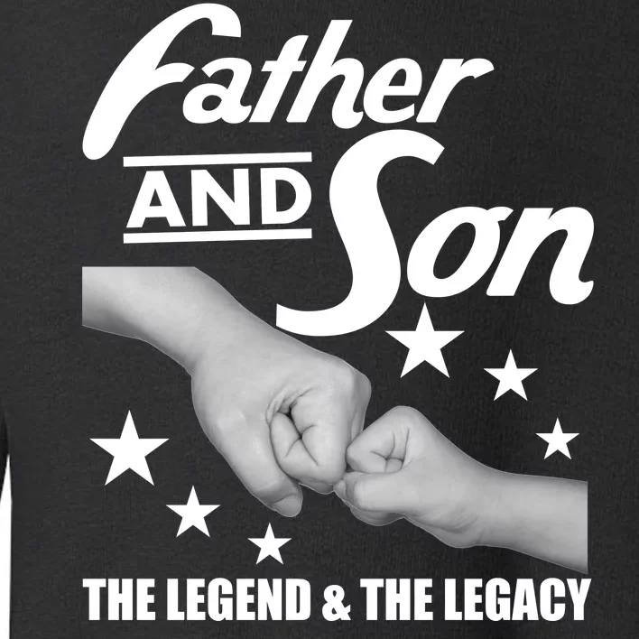 Father And Son The Legend & Legacy Toddler Sweatshirt