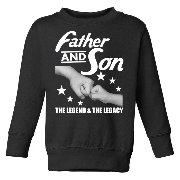 Father And Son The Legend & Legacy Toddler Sweatshirt