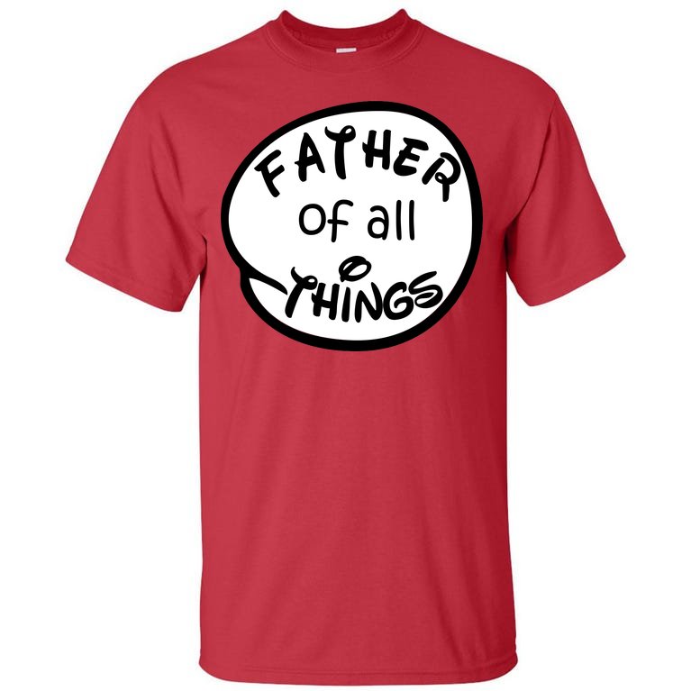 Father Of All Things Tall T-Shirt