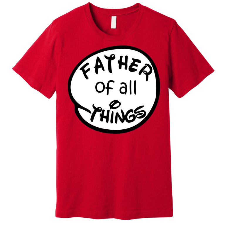 Father Of All Things Premium T-Shirt