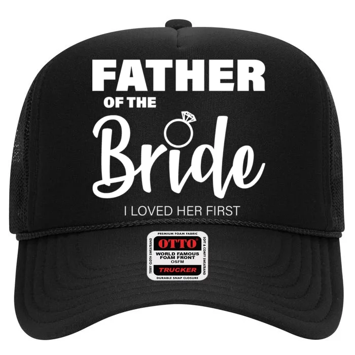 Father Of The Bride I Loved Her First High Crown Mesh Trucker Hat