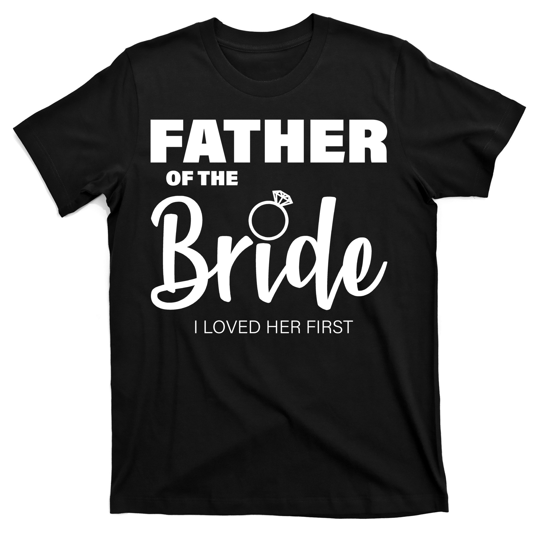 Father Of The Bride Shirt
 Father The Bride I Loved Her First T Shirt