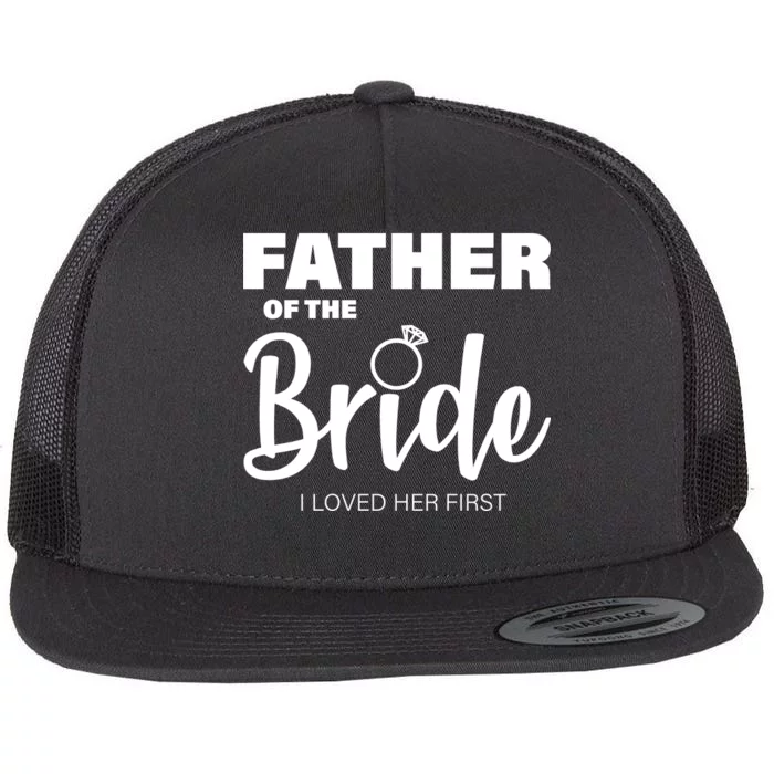 Father Of The Bride I Loved Her First Flat Bill Trucker Hat