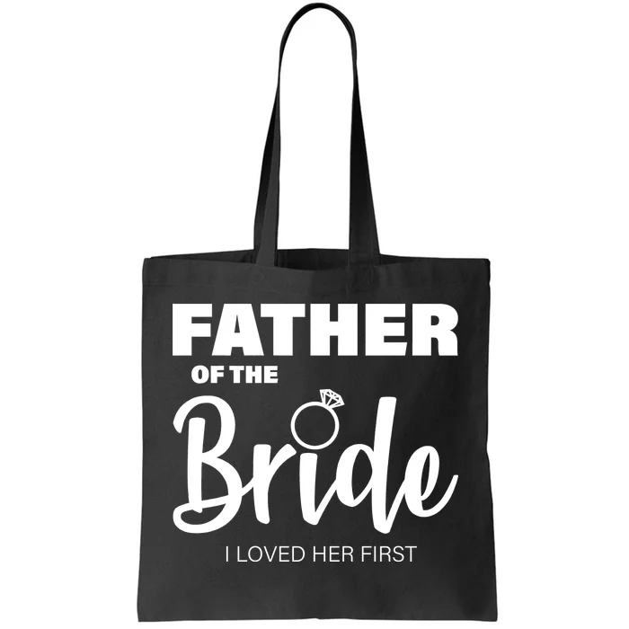 Father Of The Bride I Loved Her First Tote Bag