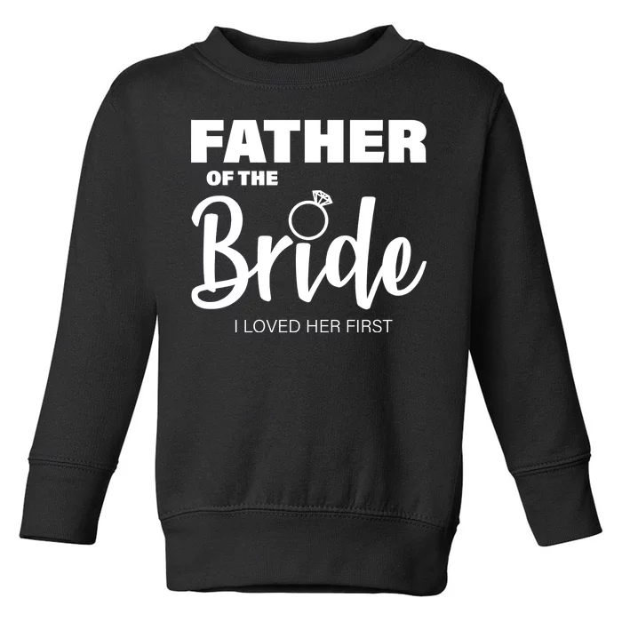 Father Of The Bride I Loved Her First Toddler Sweatshirt