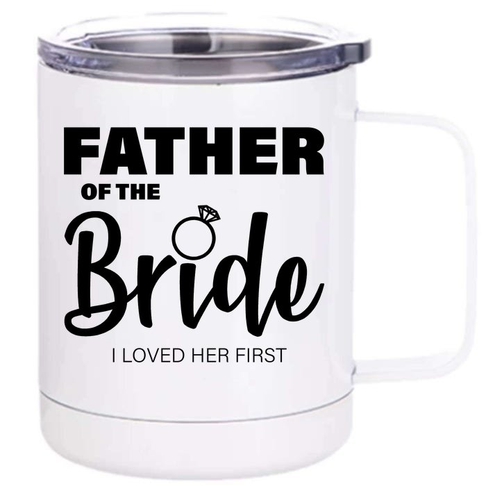 Father Of The Bride I Loved Her First Front & Back 12oz Stainless Steel Tumbler Cup