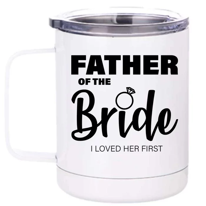 Father Of The Bride I Loved Her First Front & Back 12oz Stainless Steel Tumbler Cup