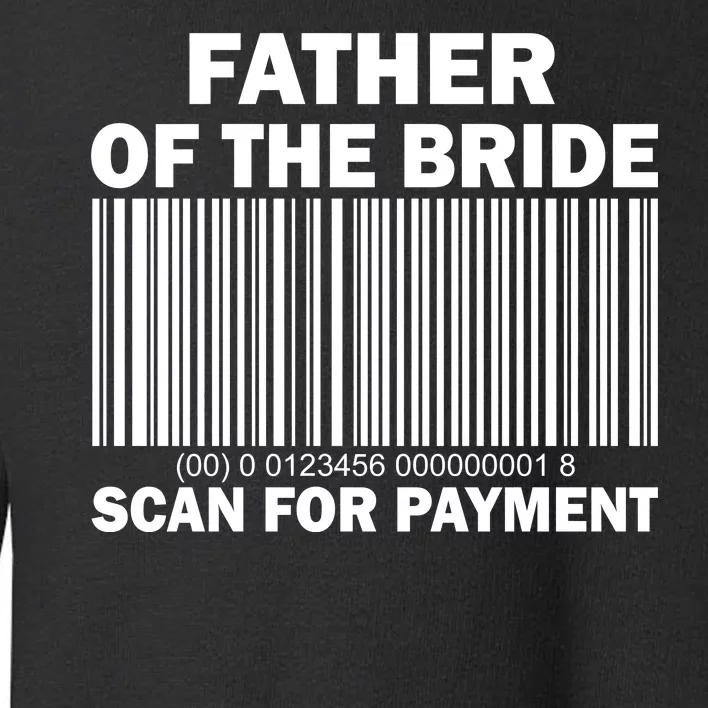 Father Of The Bride Scan For Payment Toddler Sweatshirt