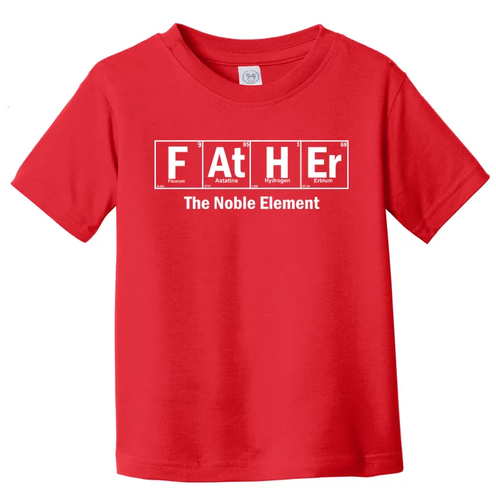 Father The Noble Element Toddler T-Shirt