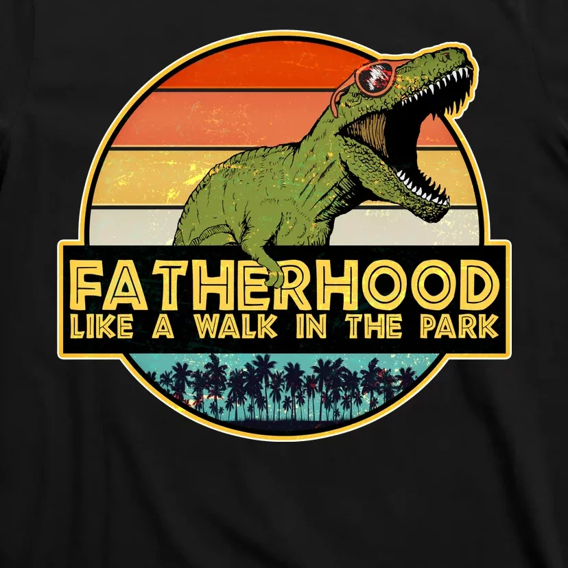 Fatherhood Like a Walk In The Park Fathers Day T-Shirt