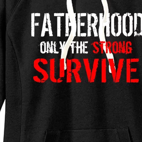 Fatherhood, Only The Strong Survive Women's Fleece Hoodie