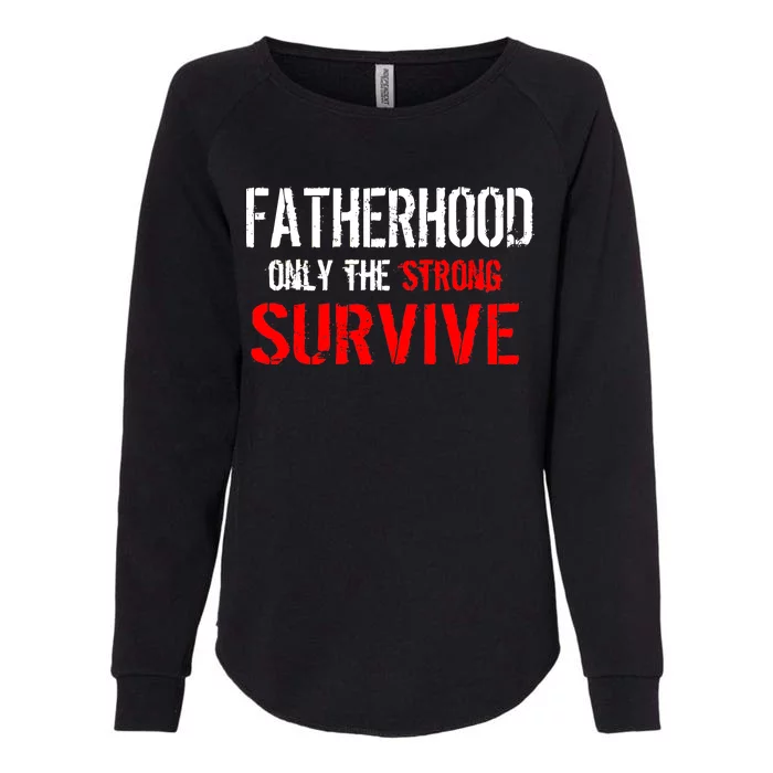 Fatherhood, Only The Strong Survive Womens California Wash Sweatshirt