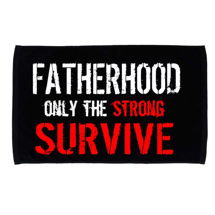 Fatherhood, Only The Strong Survive Microfiber Hand Towel