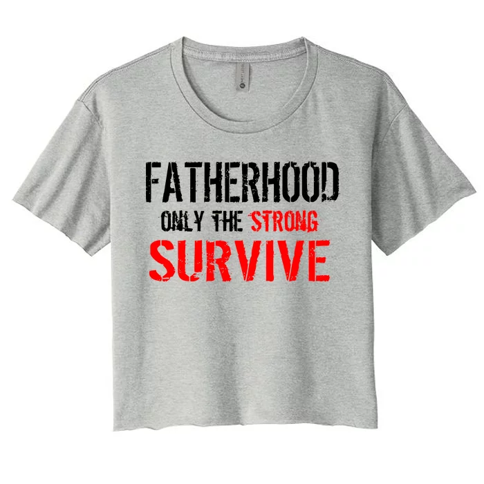 Fatherhood, Only The Strong Survive Women's Crop Top Tee